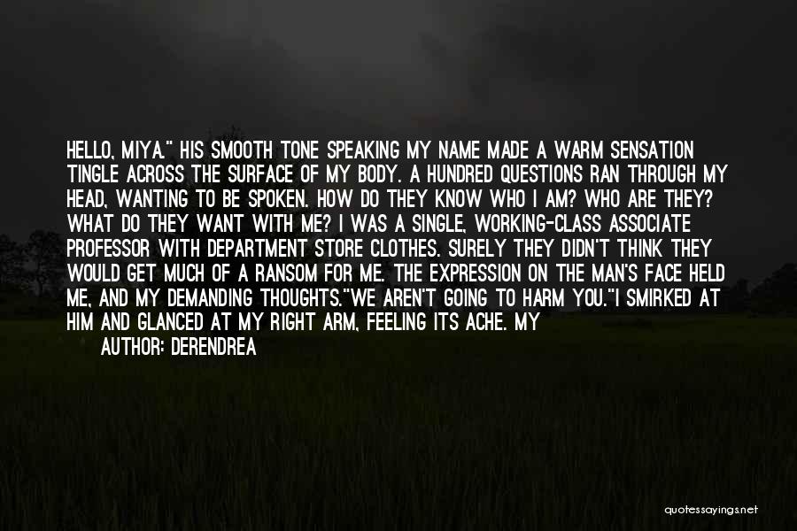 Derendrea Quotes: Hello, Miya. His Smooth Tone Speaking My Name Made A Warm Sensation Tingle Across The Surface Of My Body. A