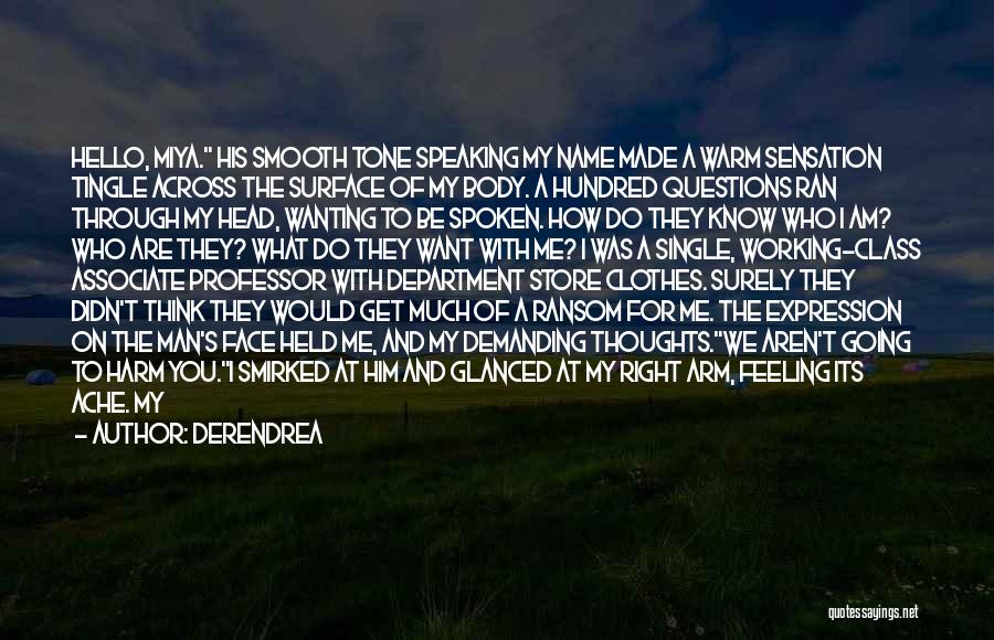 Derendrea Quotes: Hello, Miya. His Smooth Tone Speaking My Name Made A Warm Sensation Tingle Across The Surface Of My Body. A