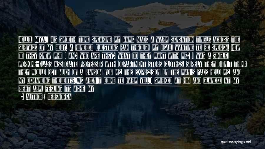 Derendrea Quotes: Hello, Miya. His Smooth Tone Speaking My Name Made A Warm Sensation Tingle Across The Surface Of My Body. A