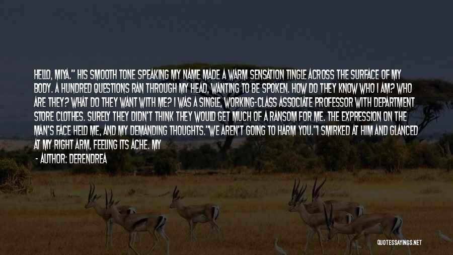 Derendrea Quotes: Hello, Miya. His Smooth Tone Speaking My Name Made A Warm Sensation Tingle Across The Surface Of My Body. A
