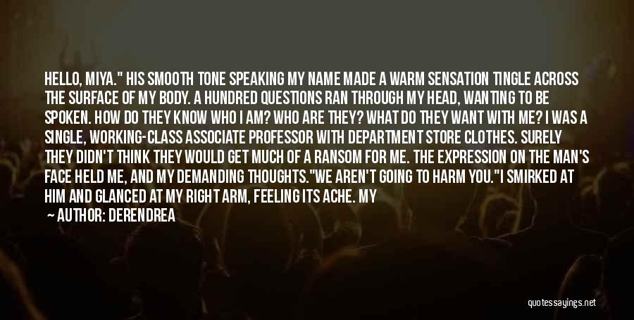 Derendrea Quotes: Hello, Miya. His Smooth Tone Speaking My Name Made A Warm Sensation Tingle Across The Surface Of My Body. A