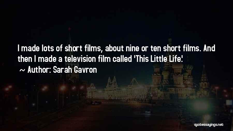 Sarah Gavron Quotes: I Made Lots Of Short Films, About Nine Or Ten Short Films. And Then I Made A Television Film Called