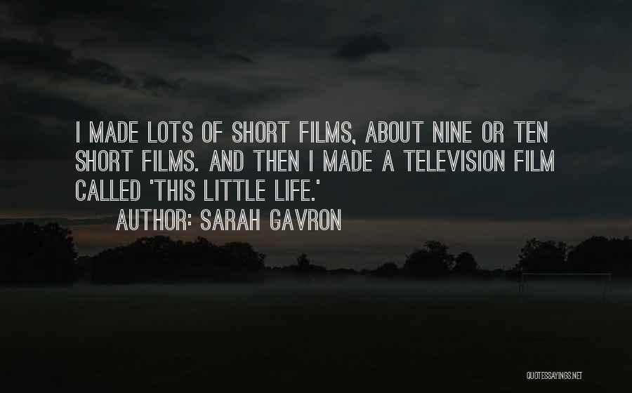 Sarah Gavron Quotes: I Made Lots Of Short Films, About Nine Or Ten Short Films. And Then I Made A Television Film Called
