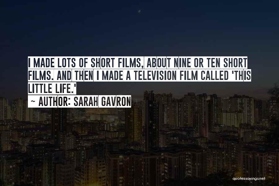 Sarah Gavron Quotes: I Made Lots Of Short Films, About Nine Or Ten Short Films. And Then I Made A Television Film Called