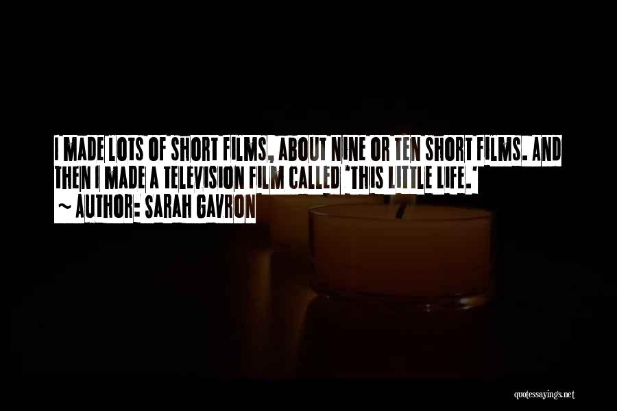 Sarah Gavron Quotes: I Made Lots Of Short Films, About Nine Or Ten Short Films. And Then I Made A Television Film Called