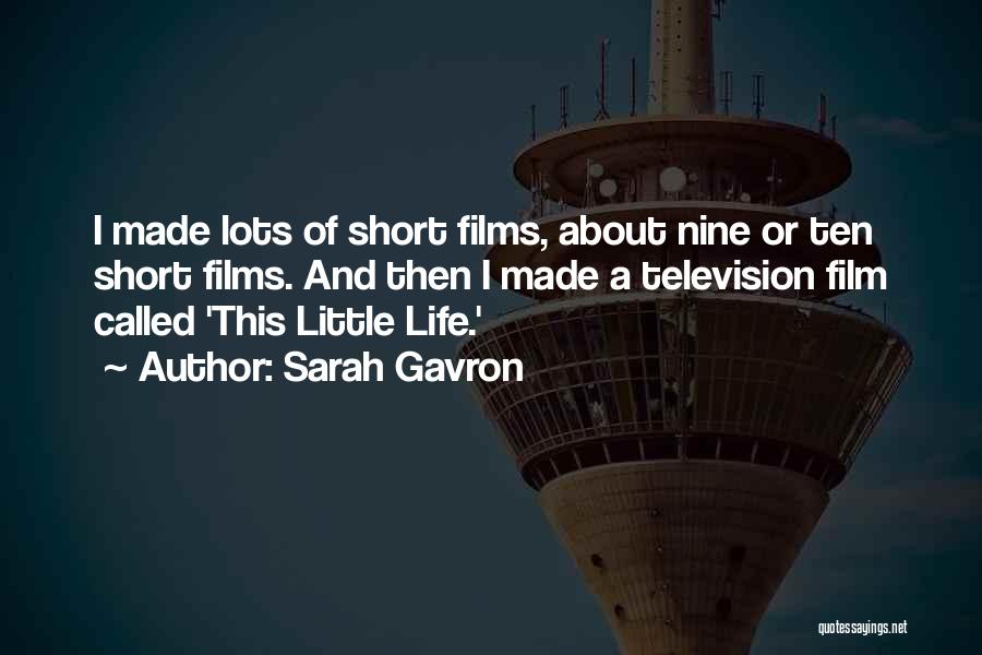 Sarah Gavron Quotes: I Made Lots Of Short Films, About Nine Or Ten Short Films. And Then I Made A Television Film Called