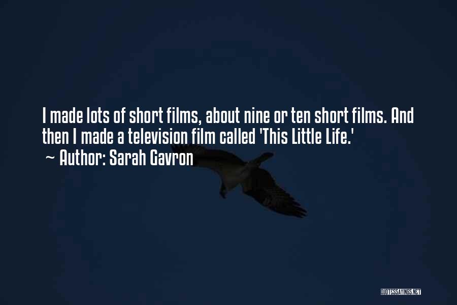 Sarah Gavron Quotes: I Made Lots Of Short Films, About Nine Or Ten Short Films. And Then I Made A Television Film Called