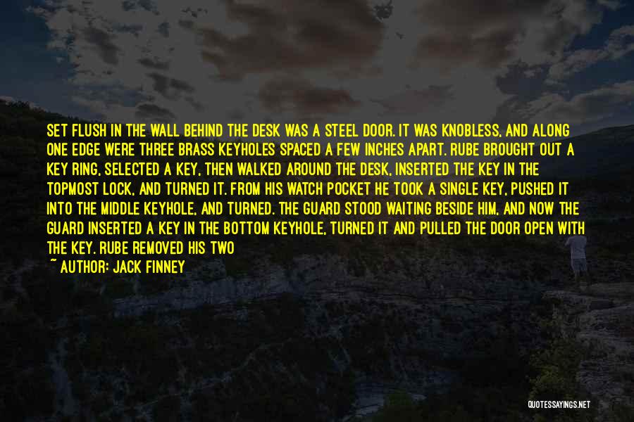 Jack Finney Quotes: Set Flush In The Wall Behind The Desk Was A Steel Door. It Was Knobless, And Along One Edge Were