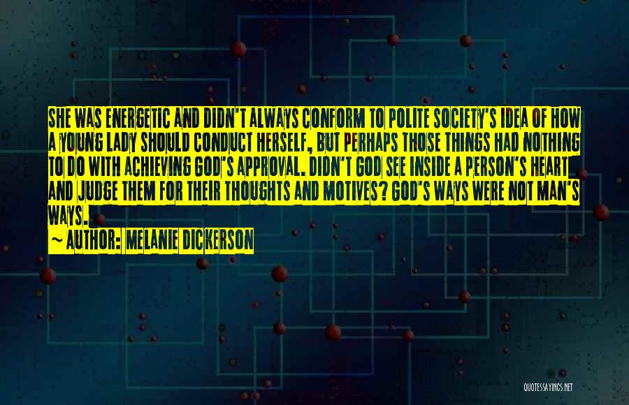 Melanie Dickerson Quotes: She Was Energetic And Didn't Always Conform To Polite Society's Idea Of How A Young Lady Should Conduct Herself, But