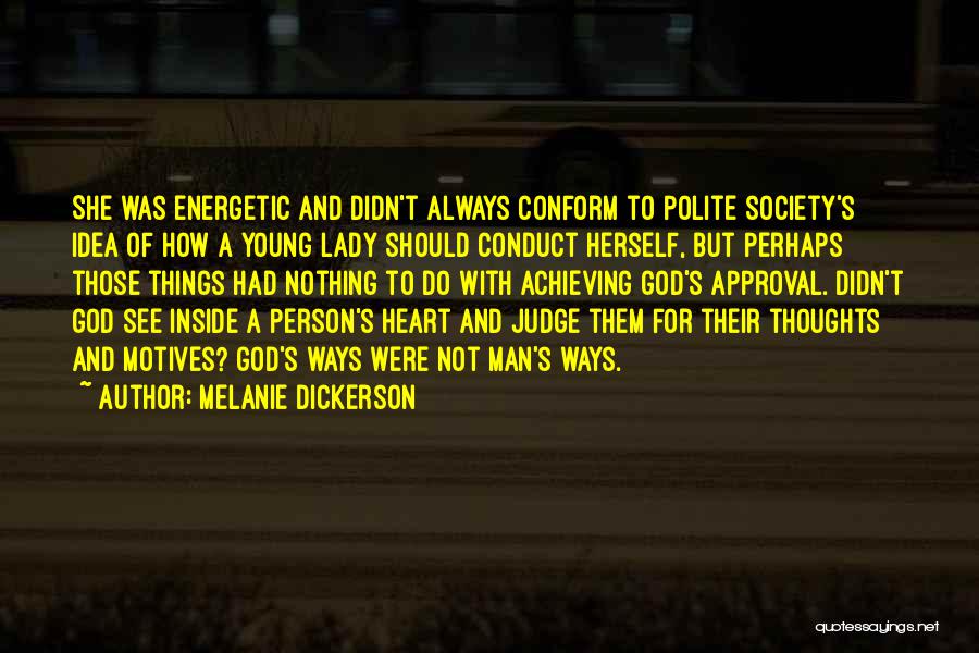 Melanie Dickerson Quotes: She Was Energetic And Didn't Always Conform To Polite Society's Idea Of How A Young Lady Should Conduct Herself, But