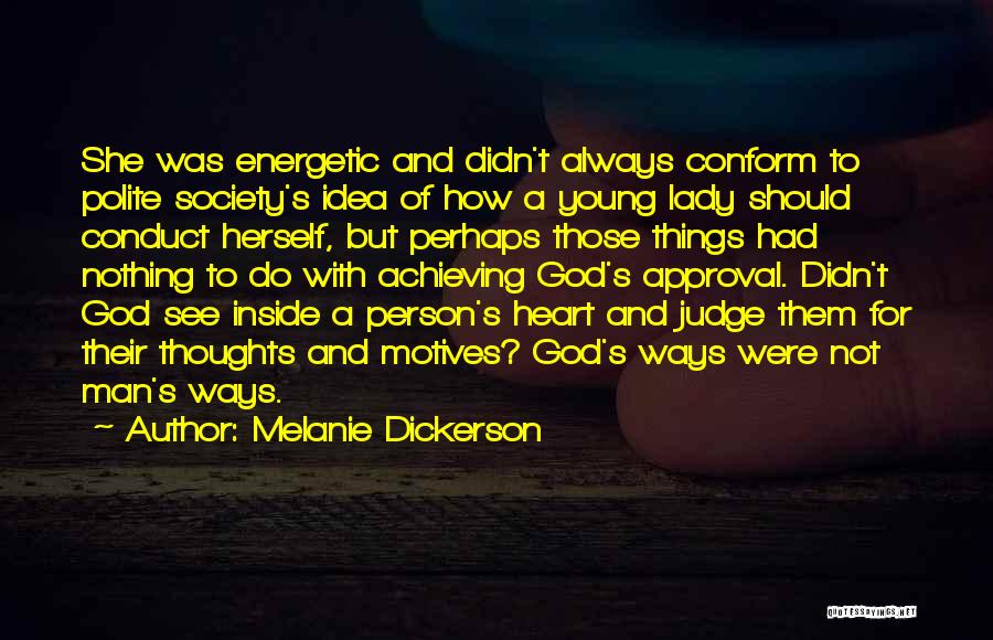 Melanie Dickerson Quotes: She Was Energetic And Didn't Always Conform To Polite Society's Idea Of How A Young Lady Should Conduct Herself, But
