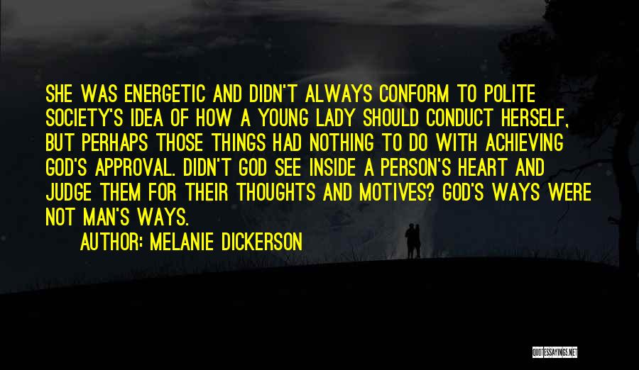 Melanie Dickerson Quotes: She Was Energetic And Didn't Always Conform To Polite Society's Idea Of How A Young Lady Should Conduct Herself, But