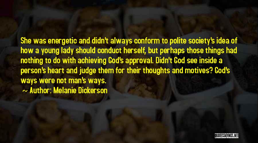 Melanie Dickerson Quotes: She Was Energetic And Didn't Always Conform To Polite Society's Idea Of How A Young Lady Should Conduct Herself, But