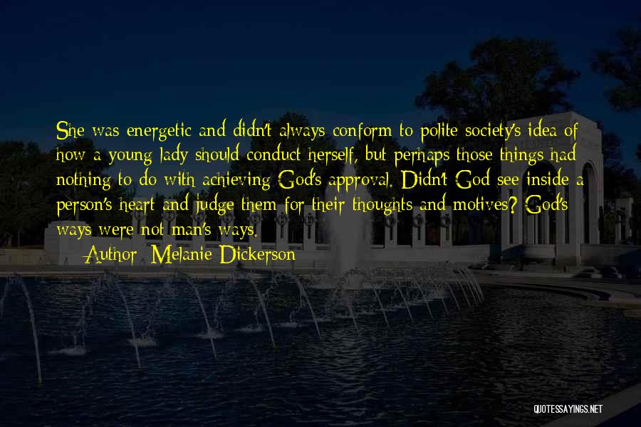 Melanie Dickerson Quotes: She Was Energetic And Didn't Always Conform To Polite Society's Idea Of How A Young Lady Should Conduct Herself, But
