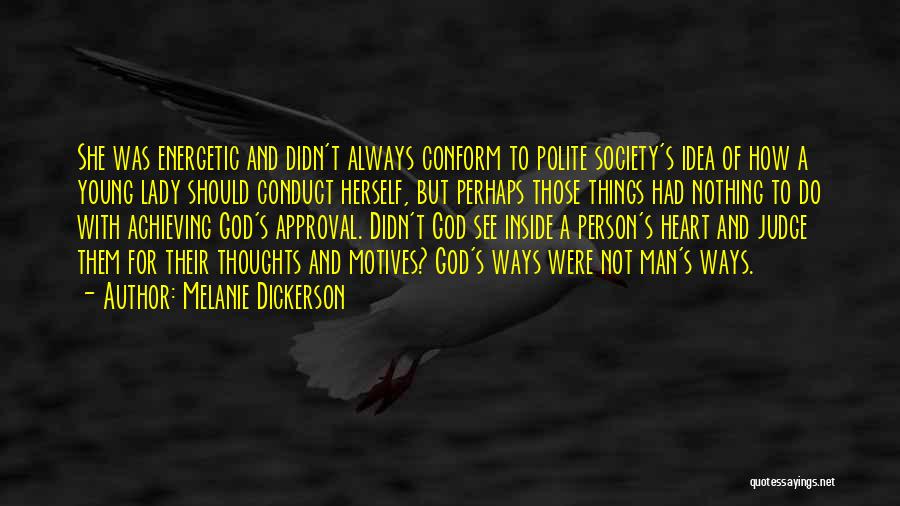 Melanie Dickerson Quotes: She Was Energetic And Didn't Always Conform To Polite Society's Idea Of How A Young Lady Should Conduct Herself, But
