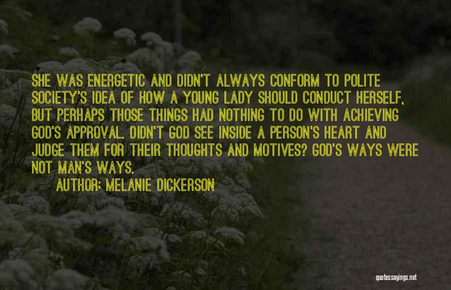 Melanie Dickerson Quotes: She Was Energetic And Didn't Always Conform To Polite Society's Idea Of How A Young Lady Should Conduct Herself, But