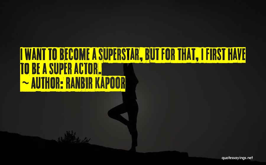 Ranbir Kapoor Quotes: I Want To Become A Superstar, But For That, I First Have To Be A Super Actor.