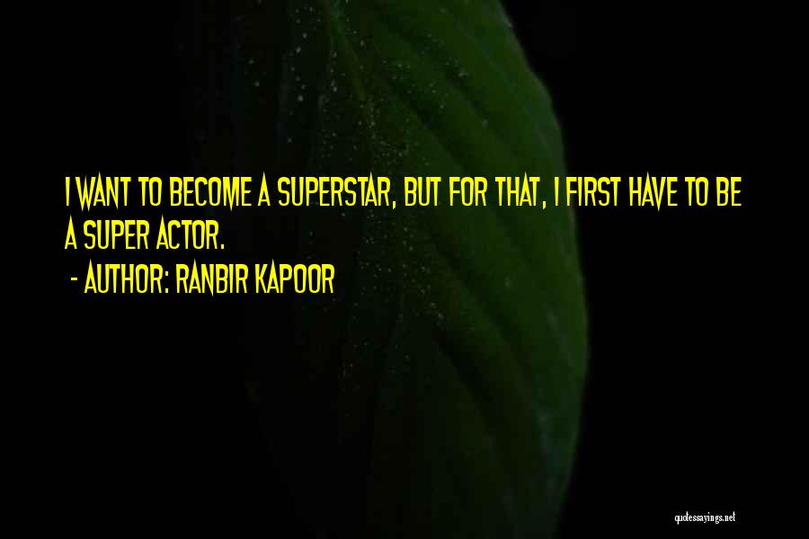 Ranbir Kapoor Quotes: I Want To Become A Superstar, But For That, I First Have To Be A Super Actor.