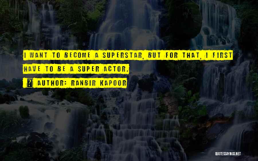 Ranbir Kapoor Quotes: I Want To Become A Superstar, But For That, I First Have To Be A Super Actor.