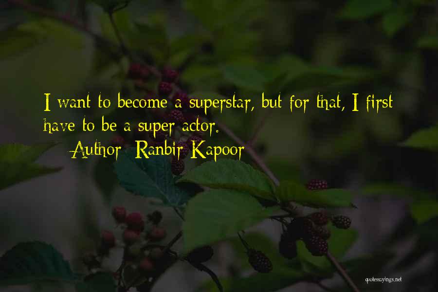 Ranbir Kapoor Quotes: I Want To Become A Superstar, But For That, I First Have To Be A Super Actor.