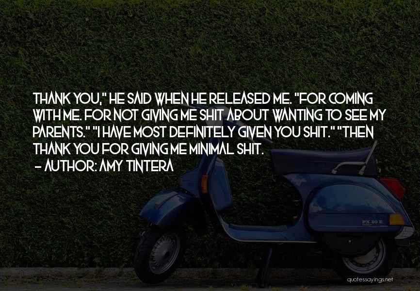 Amy Tintera Quotes: Thank You, He Said When He Released Me. For Coming With Me. For Not Giving Me Shit About Wanting To