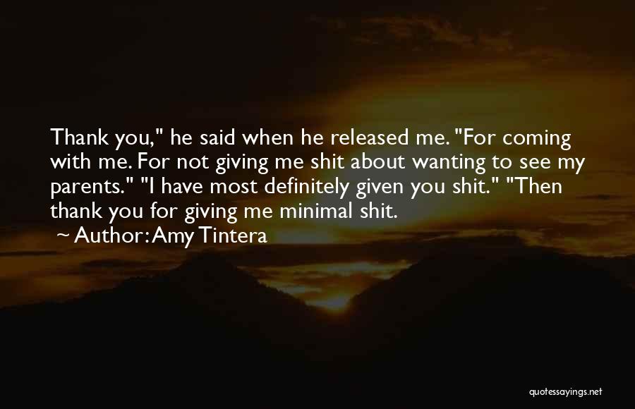 Amy Tintera Quotes: Thank You, He Said When He Released Me. For Coming With Me. For Not Giving Me Shit About Wanting To