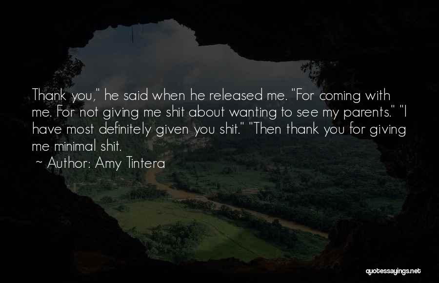 Amy Tintera Quotes: Thank You, He Said When He Released Me. For Coming With Me. For Not Giving Me Shit About Wanting To