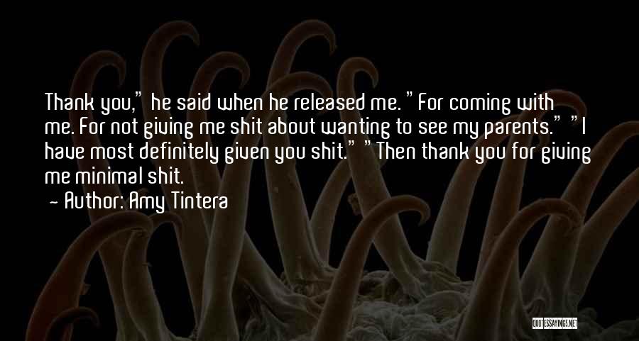 Amy Tintera Quotes: Thank You, He Said When He Released Me. For Coming With Me. For Not Giving Me Shit About Wanting To