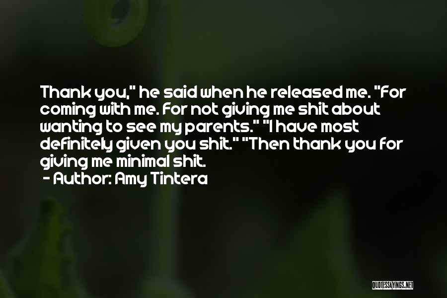 Amy Tintera Quotes: Thank You, He Said When He Released Me. For Coming With Me. For Not Giving Me Shit About Wanting To