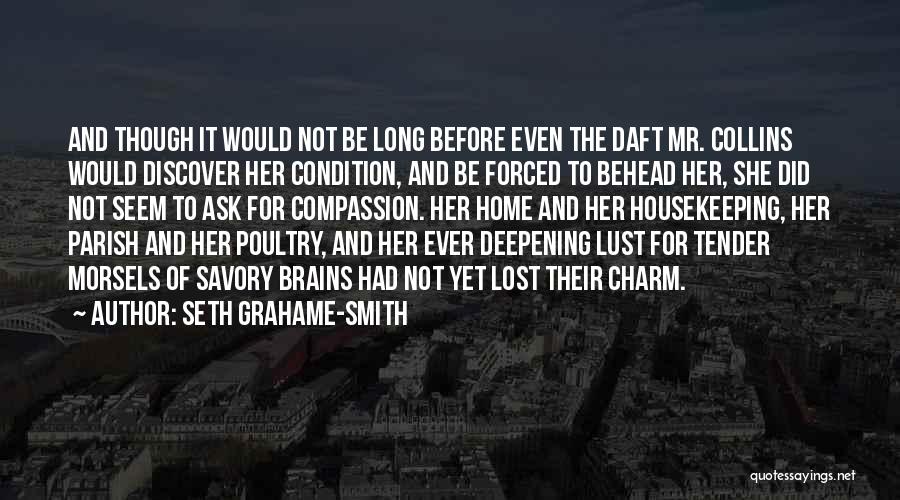Seth Grahame-Smith Quotes: And Though It Would Not Be Long Before Even The Daft Mr. Collins Would Discover Her Condition, And Be Forced