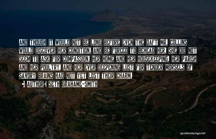 Seth Grahame-Smith Quotes: And Though It Would Not Be Long Before Even The Daft Mr. Collins Would Discover Her Condition, And Be Forced