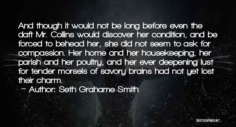 Seth Grahame-Smith Quotes: And Though It Would Not Be Long Before Even The Daft Mr. Collins Would Discover Her Condition, And Be Forced