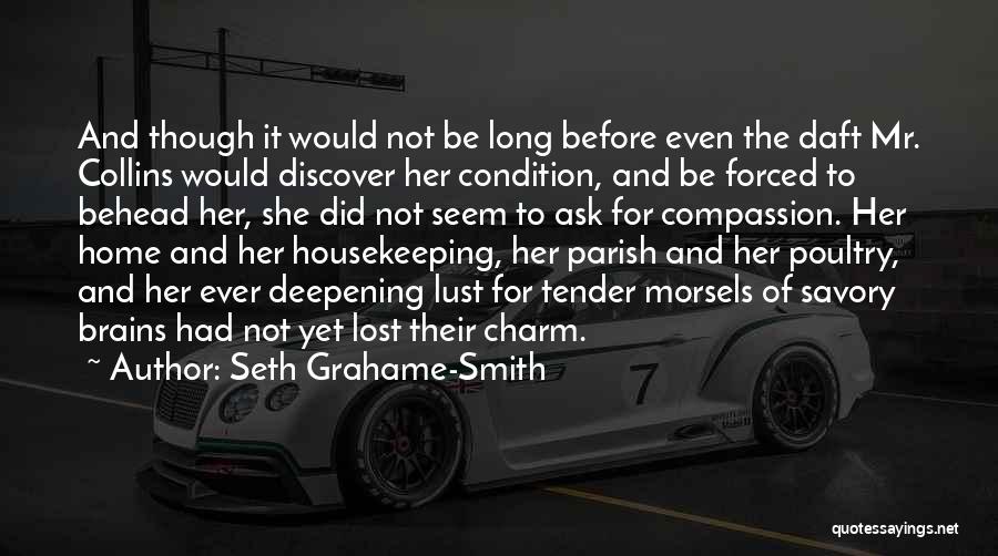 Seth Grahame-Smith Quotes: And Though It Would Not Be Long Before Even The Daft Mr. Collins Would Discover Her Condition, And Be Forced