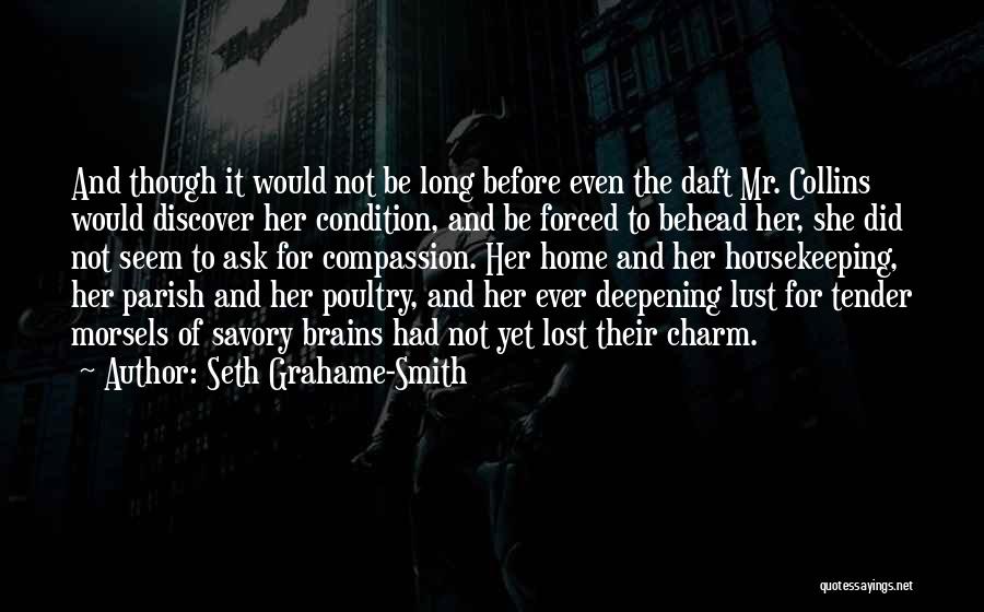 Seth Grahame-Smith Quotes: And Though It Would Not Be Long Before Even The Daft Mr. Collins Would Discover Her Condition, And Be Forced