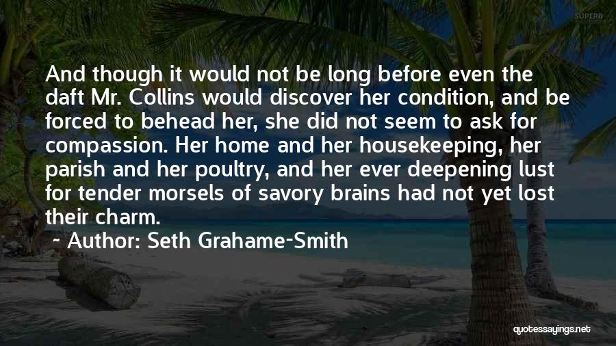 Seth Grahame-Smith Quotes: And Though It Would Not Be Long Before Even The Daft Mr. Collins Would Discover Her Condition, And Be Forced
