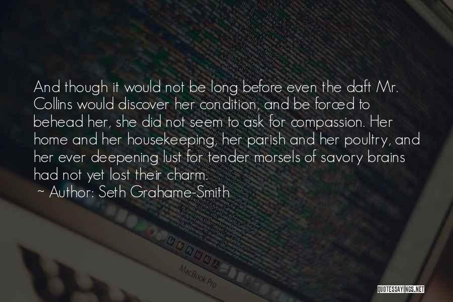 Seth Grahame-Smith Quotes: And Though It Would Not Be Long Before Even The Daft Mr. Collins Would Discover Her Condition, And Be Forced