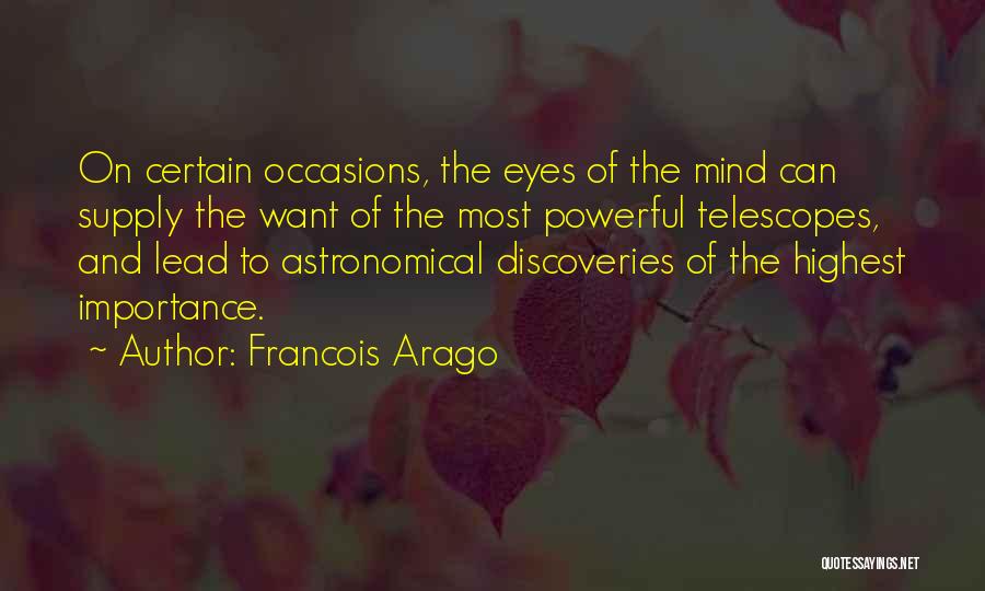 Francois Arago Quotes: On Certain Occasions, The Eyes Of The Mind Can Supply The Want Of The Most Powerful Telescopes, And Lead To