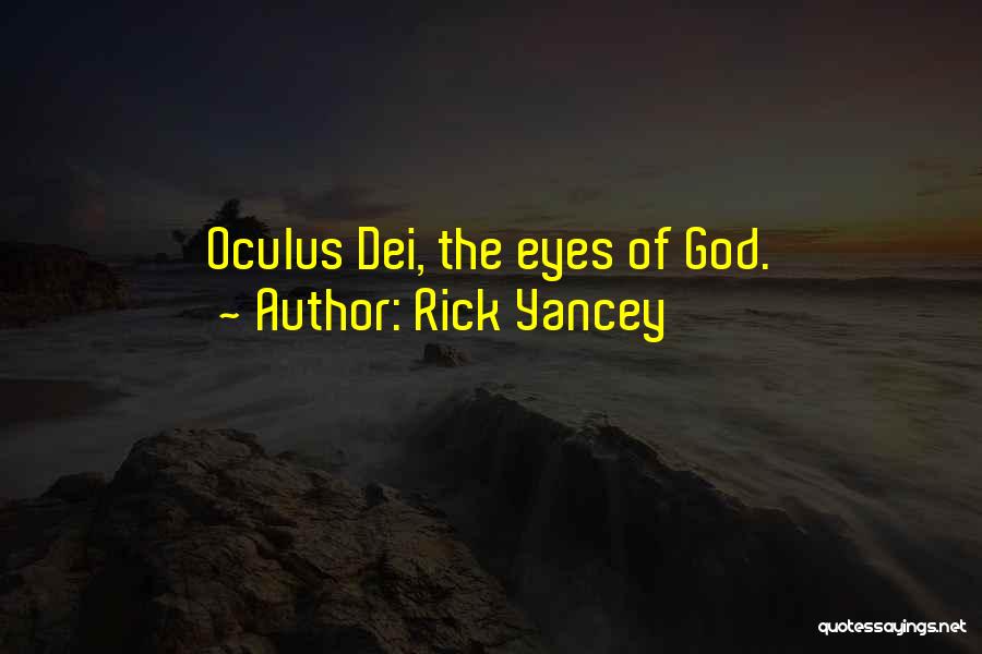 Rick Yancey Quotes: Oculus Dei, The Eyes Of God.