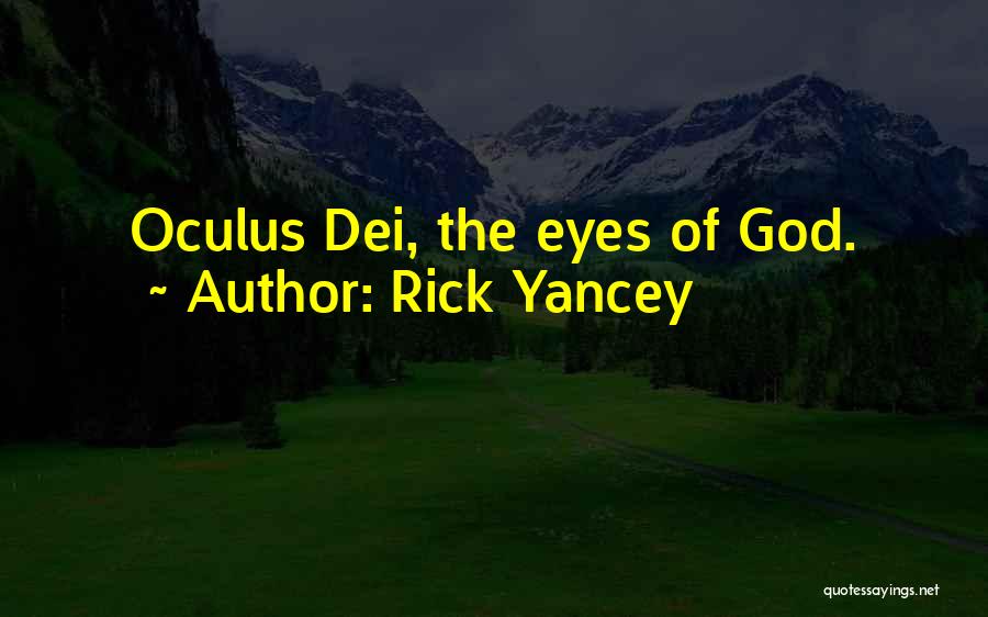 Rick Yancey Quotes: Oculus Dei, The Eyes Of God.