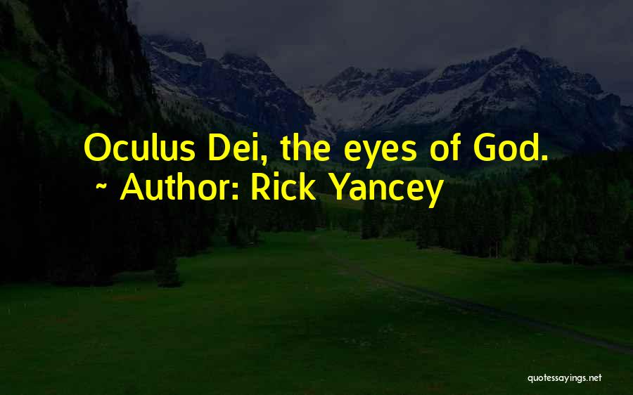 Rick Yancey Quotes: Oculus Dei, The Eyes Of God.