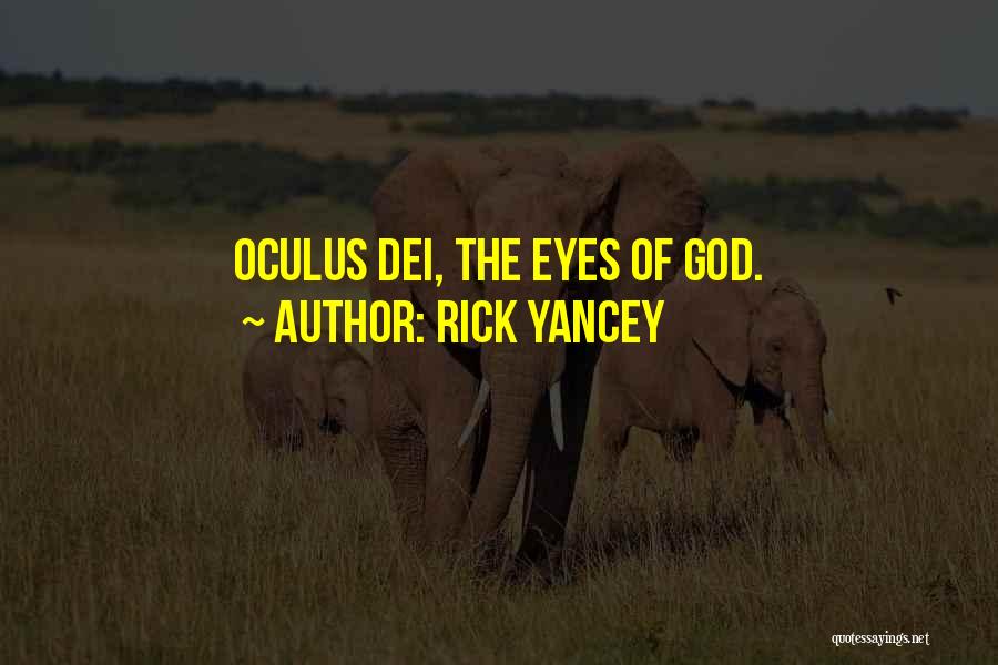 Rick Yancey Quotes: Oculus Dei, The Eyes Of God.