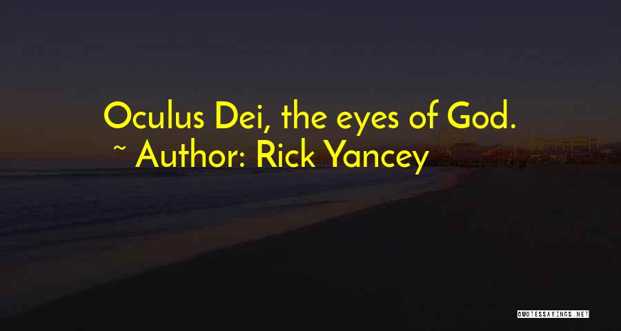 Rick Yancey Quotes: Oculus Dei, The Eyes Of God.