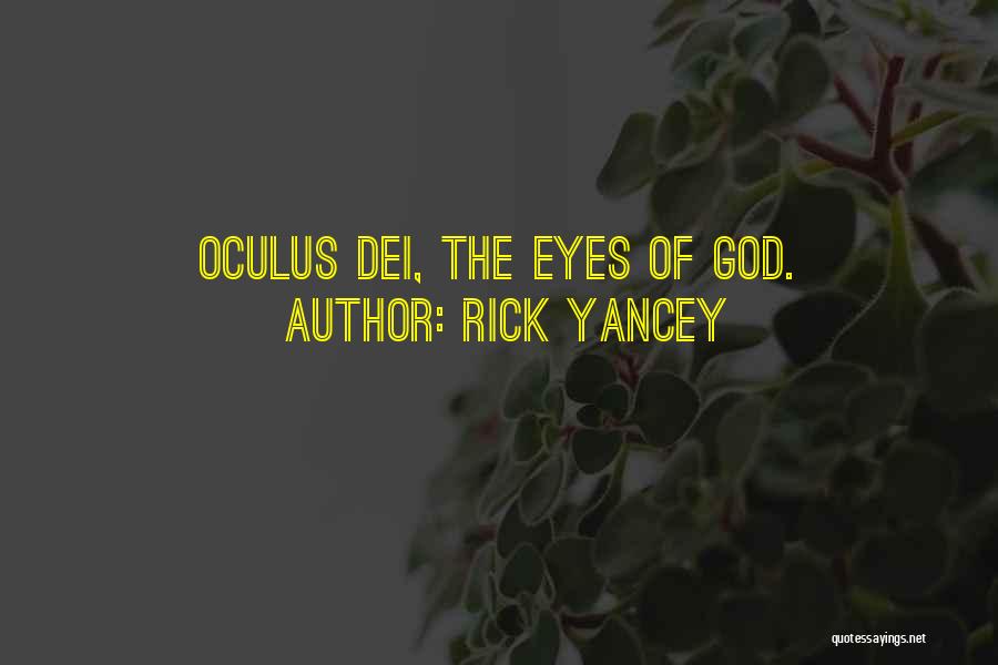 Rick Yancey Quotes: Oculus Dei, The Eyes Of God.