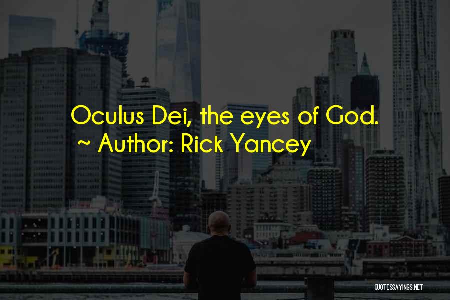 Rick Yancey Quotes: Oculus Dei, The Eyes Of God.