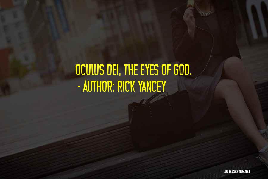 Rick Yancey Quotes: Oculus Dei, The Eyes Of God.