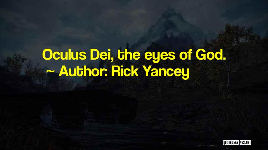 Rick Yancey Quotes: Oculus Dei, The Eyes Of God.