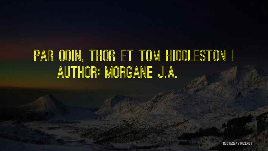 Morgane J.A. Quotes: Par Odin, Thor Et Tom Hiddleston !