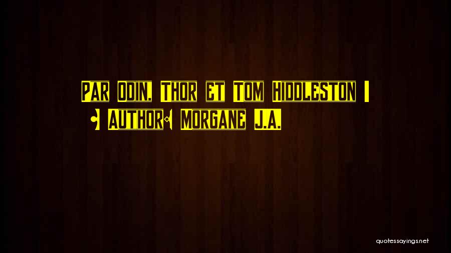 Morgane J.A. Quotes: Par Odin, Thor Et Tom Hiddleston !