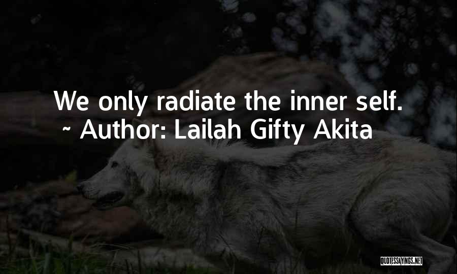 Lailah Gifty Akita Quotes: We Only Radiate The Inner Self.