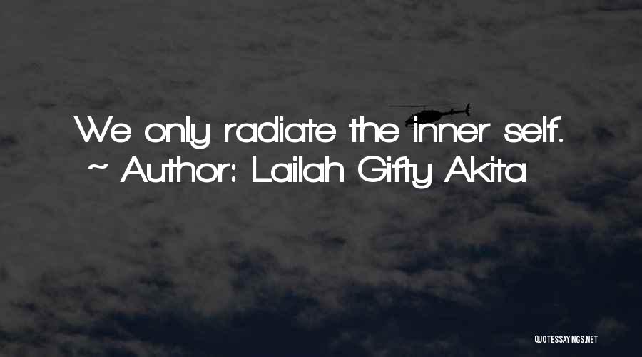 Lailah Gifty Akita Quotes: We Only Radiate The Inner Self.